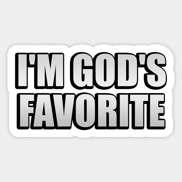 I'm god's favorite - Confident Quote Sticker by It'sMyTime